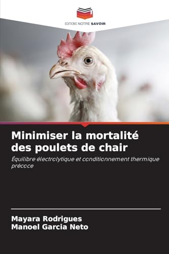 Minimiser la mortalité des poulets de chair: Équilibre électrolytique et conditionnement thermique précoce von Editions Notre Savoir