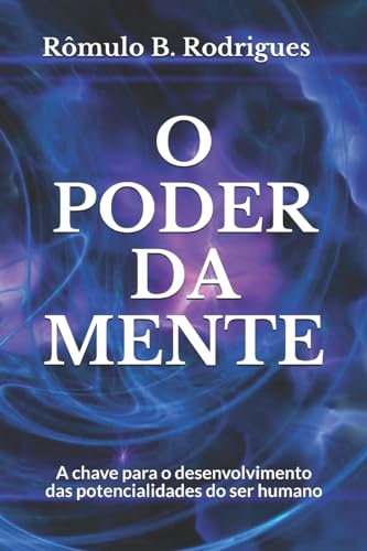 O poder da mente: A chave para o desenvolvimento das potencialidades do ser humano von CREATESPACE