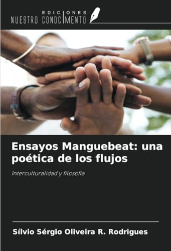 Ensayos Manguebeat: una poética de los flujos: Interculturalidad y filosofía von Ediciones Nuestro Conocimiento