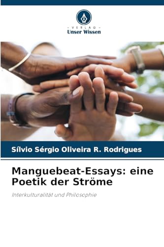 Manguebeat-Essays: eine Poetik der Ströme: Interkulturalität und Philosophie von Verlag Unser Wissen