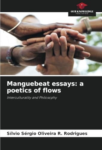 Manguebeat essays: a poetics of flows: Interculturality and Philosophy von Our Knowledge Publishing