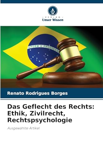 Das Geflecht des Rechts: Ethik, Zivilrecht, Rechtspsychologie: Ausgewählte Artikel von Verlag Unser Wissen