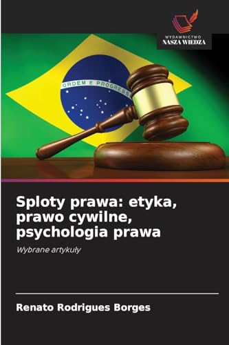 Sploty prawa: etyka, prawo cywilne, psychologia prawa: Wybrane artyku¿y von Wydawnictwo Nasza Wiedza