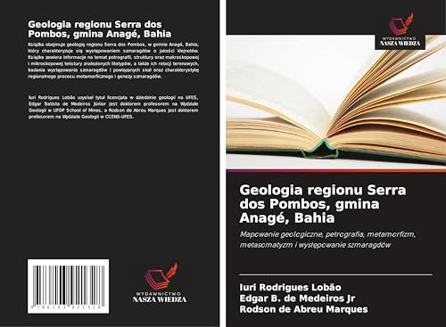 Geologia regionu Serra dos Pombos, gmina Anagé, Bahia: Mapowanie geologiczne, petrografia, metamorfizm, metasomatyzm i wyst¿powanie szmaragdów von Wydawnictwo Nasza Wiedza