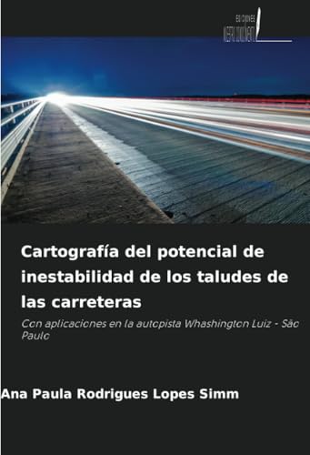 Cartografía del potencial de inestabilidad de los taludes de las carreteras: Con aplicaciones en la autopista Whashington Luiz - São Paulo von Ediciones Nuestro Conocimiento