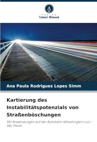 Kartierung des Instabilitätspotenzials von Straßenböschungen: Mit Anwendungen auf der Autobahn Whashington Luiz - São Paulo von Verlag Unser Wissen