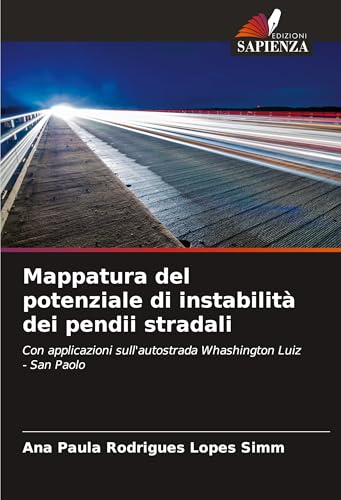 Mappatura del potenziale di instabilità dei pendii stradali: Con applicazioni sull'autostrada Whashington Luiz - San Paolo