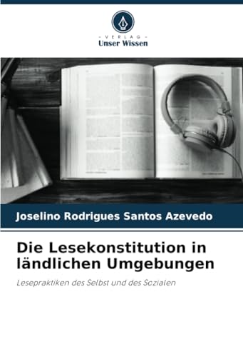 Die Lesekonstitution in ländlichen Umgebungen: Lesepraktiken des Selbst und des Sozialen Die Lesekonstitution in ländlichen Umgebungen: Lesepraktiken des Selbst und des Sozialen