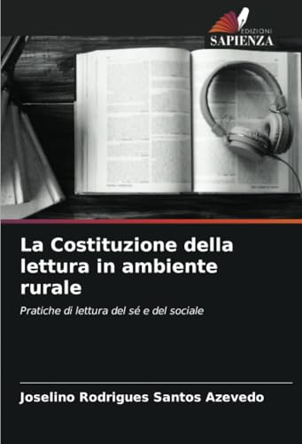La Costituzione della lettura in ambiente rurale: Pratiche di lettura del sé e del sociale La Costituzione della lettura in ambiente rurale: Pratiche di lettura del sé e del sociale