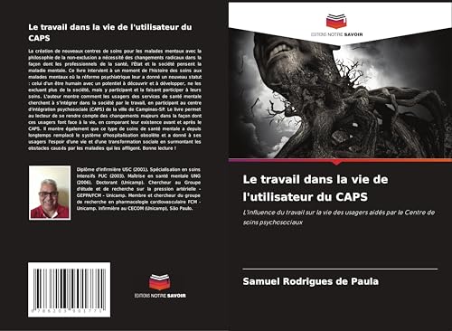 Le travail dans la vie de l'utilisateur du CAPS: L'influence du travail sur la vie des usagers aidés par le Centre de soins psychosociaux von Editions Notre Savoir