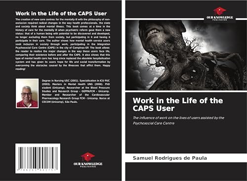 Work in the Life of the CAPS User: The influence of work on the lives of users assisted by the Psychosocial Care Centre von Our Knowledge Publishing