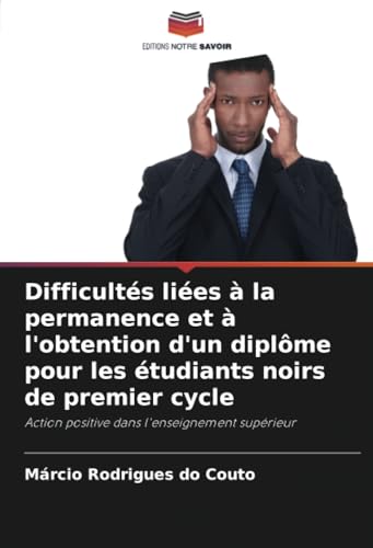 Difficultés liées à la permanence et à l'obtention d'un diplôme pour les étudiants noirs de premier cycle: Action positive dans l'enseignement supérieur von Editions Notre Savoir