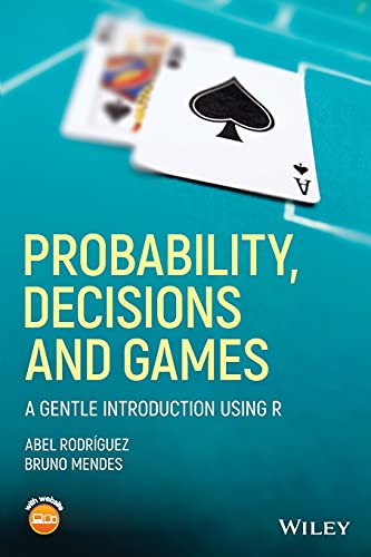 Probability, Decisions and Games: A Gentle Introduction using R von Wiley