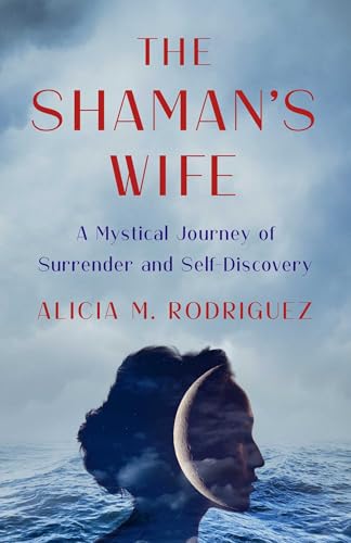 The Shaman's Wife: A Mystical Journey of Surrender and Self-Discovery von She Writes Press