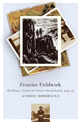 Frontier Fieldwork: Building a Nation in China's Borderlands, 1919-45 (Contemporary Chinese Studies) von University of British Columbia Press