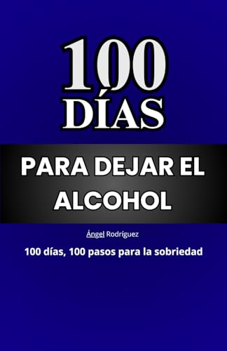 100 días para dejar el alcohol: 100 días, 100 pasos para la sobriedad von Independently published
