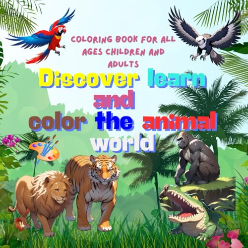 Discover learn and color the animal worl: Animal Coloring Book for Kids and Adults: Discover, learn, and color with the wonderful world of jungle animals. von Independently published