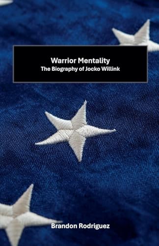 Warrior Mentality: The Biography of Jocko Willink Warrior Mentality: The Biography of Jocko Willink von Cajú Publishing