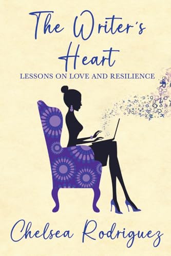 The Writer's Heart: Lessons on Love and Resilience von Chelsea Rodriguez