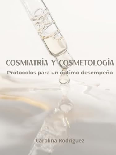 Cosmiatría y Cosmetología.: Protocolos para un óptimo desempeño. von Independently published