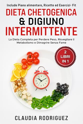 Dieta chetogenica e digiuno intermittente 2 libri in 1: La dieta completa per dimagrire velocemente, risvegliare il metabolismo e dimagrire senza ... e ricette incluse. (Diete e salute) von Independently published