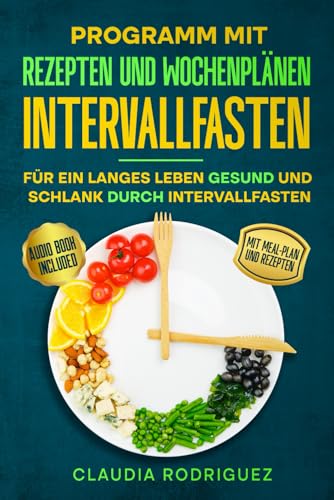 INTERVALLFASTEN: Für ein langes Leben Gesund und schlank durch Intervallfasten: Programm mit Rezepten und Wochenplänen von Independently published