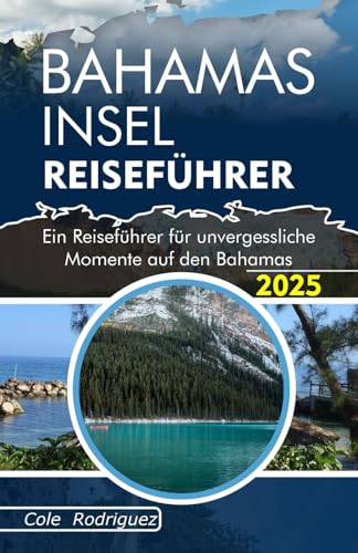 BAHAMAS INSEL REISEFÜHRER: Ein Reiseführer für unvergessliche Momente auf den Bahamas BAHAMAS INSEL REISEFÜHRER: Ein Reiseführer für unvergessliche Momente auf den Bahamas von Independently published