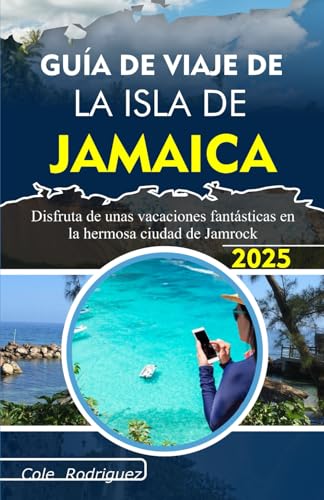 GUÍA DE VIAJE DE LA ISLA DE JAMAICA: Disfruta de unas vacaciones fantásticas en la hermosa ciudad de Jamrock GUÍA DE VIAJE DE LA ISLA DE JAMAICA: Disfruta de unas vacaciones fantásticas en la hermosa ciudad de Jamrock von Independently published