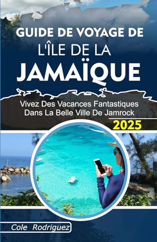 GUIDE DE VOYAGE DE L'ÎLE DE LA JAMAÏQUE: Vivez des vacances fantastiques dans la belle ville de Jamrock GUIDE DE VOYAGE DE L'ÎLE DE LA JAMAÏQUE: Vivez des vacances fantastiques dans la belle ville de Jamrock von Independently published
