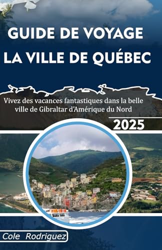 GUIDE DE VOYAGE LA VILLE DE QUÉBEC: Vivez des vacances fantastiques dans la belle ville de Gibraltar d'Amérique du Nord GUIDE DE VOYAGE LA VILLE DE QUÉBEC: Vivez des vacances fantastiques dans la belle ville de Gibraltar d'Amérique du Nord von Independently published