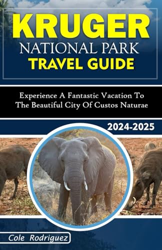 KRUGER NATIONAL PARK TRAVEL GUIDE: Experience a Fantastic Vacation To The Beautiful City of Custos Naturae KRUGER NATIONAL PARK TRAVEL GUIDE: Experience a Fantastic Vacation To The Beautiful City of Custos Naturae von Independently published