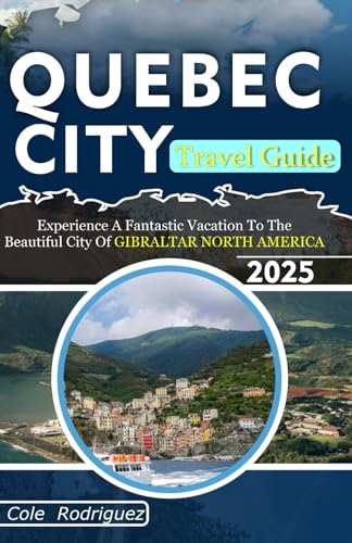 QUEBEC CITY TRAVEL GUIDE: Experience a Fantastic Vacation To The Beautiful City Of Gibraltar North America QUEBEC CITY TRAVEL GUIDE: Experience a Fantastic Vacation To The Beautiful City Of Gibraltar North America von Independently published