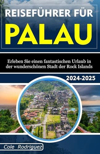 REISEFÜHRER FÜR PALAU: Erleben Sie einen fantastischen Urlaub in der wunderschönen Stadt der Rock Islands REISEFÜHRER FÜR PALAU: Erleben Sie einen fantastischen Urlaub in der wunderschönen Stadt der Rock Islands