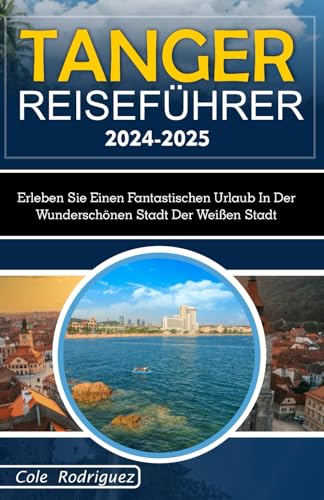 Tanger Reiseführer 2024-2025: Erleben Sie einen fantastischen Urlaub in der wunderschönen Stadt der Weißen Stadt