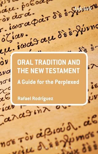 Oral Tradition and the New Testament: A Guide for the Perplexed (Guides for the Perplexed) von T&T Clark