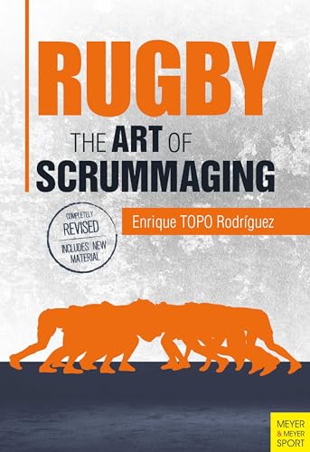 Rugby: The Art of Scrummaging: A History, a Manual and a Law Dissertation on the Rugby Scrum