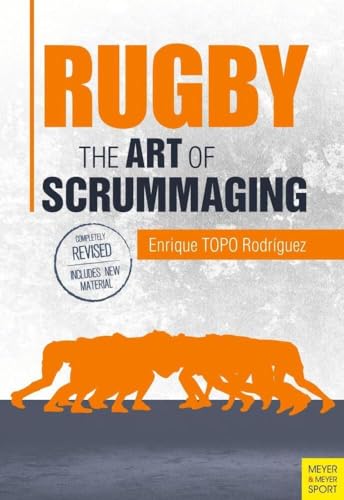 Rugby: The Art of Scrummaging: A History, a Manual and a Law Dissertation on the Rugby Scrum von Meyer & Meyer Sport