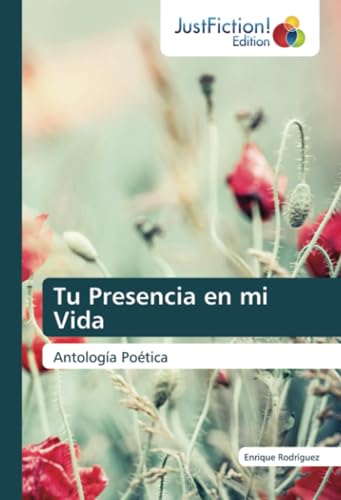Tu Presencia en mi Vida: Antología Poética von JustFiction Edition