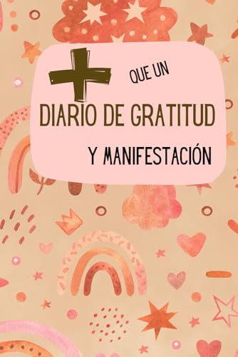 + Que un diario de gratitud y manifestación: Diario de gratitud para mujeres, diario de manifestación, diario personal, entrena tu mente para ... y/o manifestación, frases para meditar. von Independently published