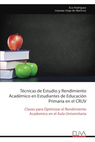 Técnicas de Estudio y Rendimiento Académico en Estudiantes de Educación Primaria en el CRUV: Claves para Optimizar el Rendimiento Académico en el Aula Universitaria von Eliva Press