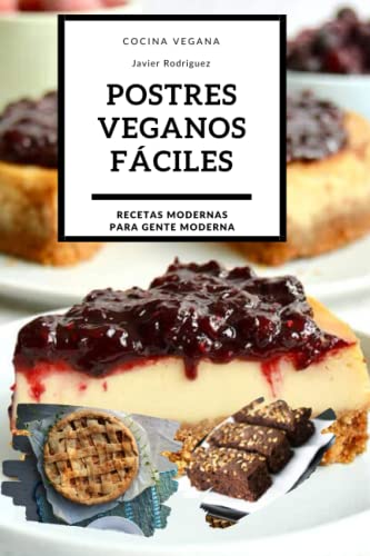 Postres veganos fáciles: El libro de recetas con los dulces y postres veganos mas deliciosos (Recetas Modernas para Gente Moderna) von Independently published