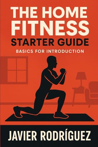 The home fitness starter guide: Basics for introduction von Independently published