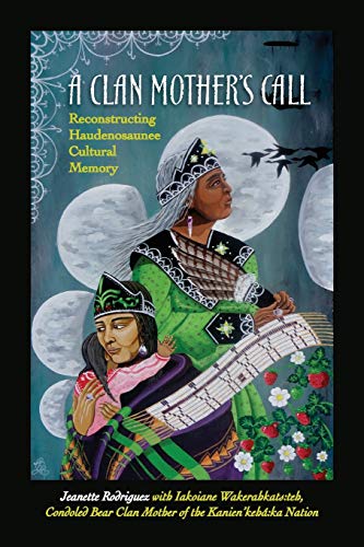 A Clan Mother's Call: Reconstructing Haudenosaunee Cultural Memory (Suny Series in Critical Haudenosaunee Studies) von SUNY PRESS