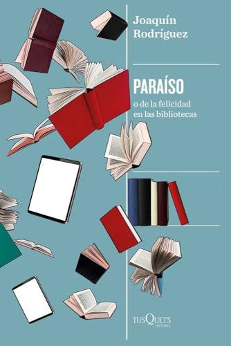 Paraíso: o de la felicidad en las bibliotecas (Condición Humana) von Tusquets Editores S.A.