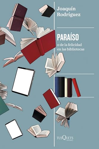 Paraíso: o de la felicidad en las bibliotecas (Condición Humana) von Tusquets Editores S.A.