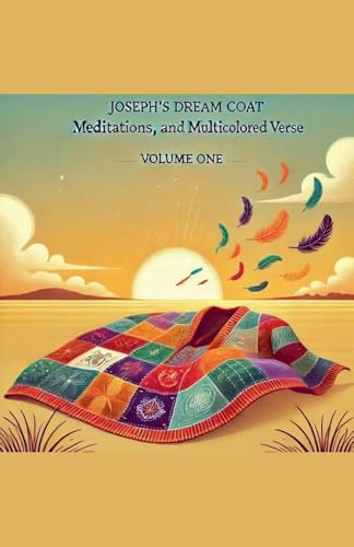 Joseph's Dream Coat Meditations and Poems in Multicolored Verse (Joseph's Dream and Meditations, Band 1) von Joseph Rodriguez