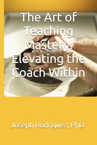 The Art of Teaching Mastery: Elevating the Coach Within von Independently published