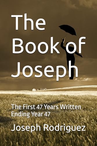 The Book of Joseph: The First 47 Years Written Ending Year 47 (Joseph’s Dreamcoat: Meditations and Poems in Multicolored Verse, Band 3) von Independently published