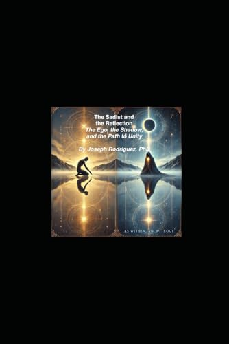 The Sadist and the Reflection The Ego, the Shadow, and the Path to Unity (The All) von Independently published