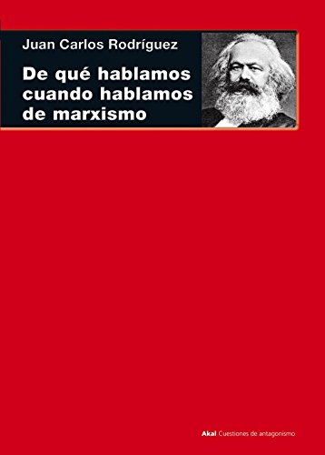 De qué hablamos cuando hablamos de marxismo: (Teoría, literatura y realidad histórica) (Cuestiones de antagonismo) von Ediciones Akal, S.A.